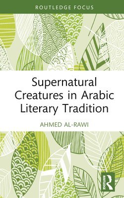 Ahmed Al-Rawi, Canada) Al-Rawi, Ahmed (Simon Fraser University - Supernatural Creatures in Arabic Literary Tradition, Inbunden
