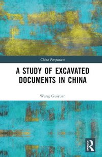 bokomslag A Study of Excavated Documents in China