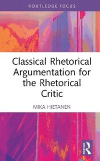 bokomslag Classical Rhetorical Argumentation for the Rhetorical Critic