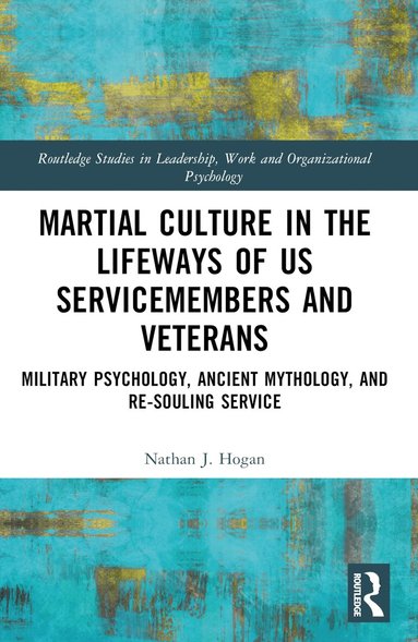 Nathan J. Hogan - Martial Culture in the Lifeways of US Servicemembers and Veterans, Häftad