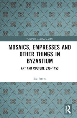 bokomslag Mosaics, Empresses and Other Things in Byzantium