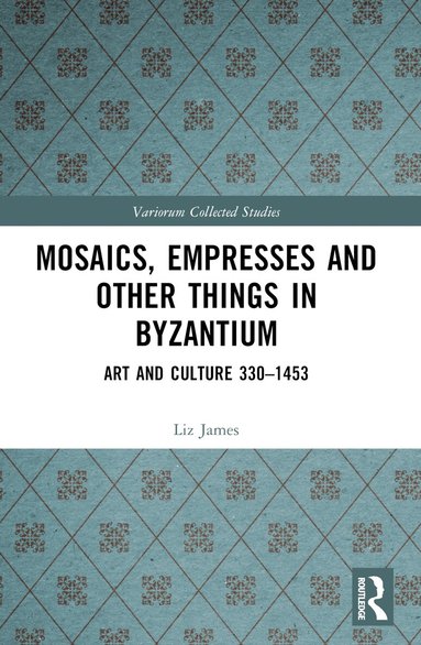 Liz James - Mosaics, Empresses and Other Things in Byzantium, Häftad