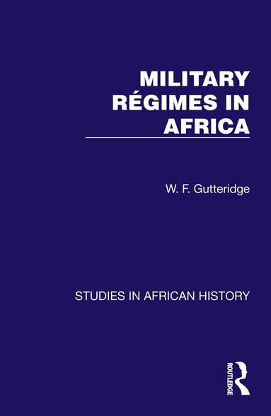 W. F. Gutteridge - Military Regimes in Africa, Inbunden