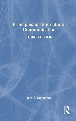 Igor E. Klyukanov, USA) Klyukanov, Igor E. (Eastern Washington University - Principles of Intercultural Communication, Inbunden