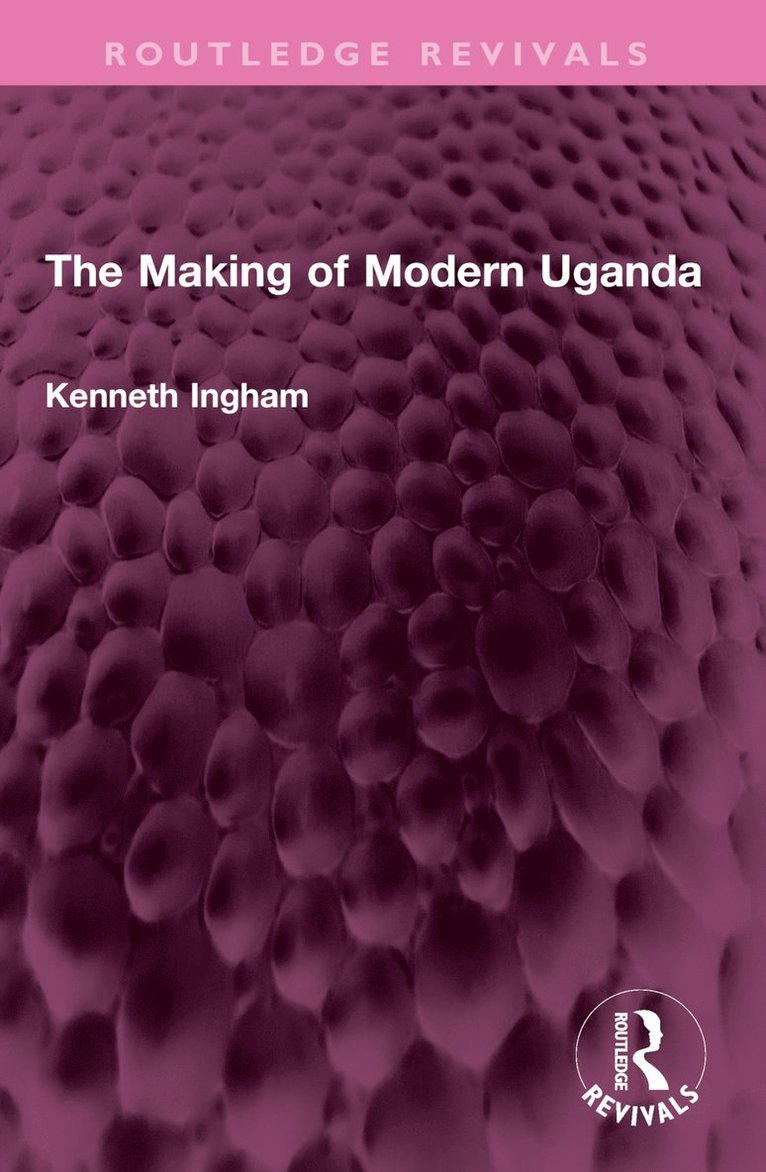Kenneth Ingham - Making of Modern Uganda, Häftad