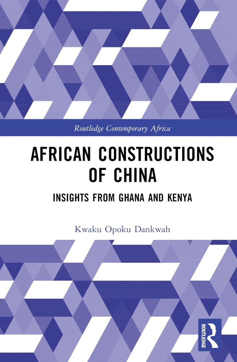 Kwaku Opoku Dankwah - African Constructions of China, Inbunden