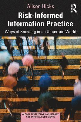 Alison Hicks, UK.) Hicks, Alison (University College, London - Risk-Informed Information Practice, Häftad