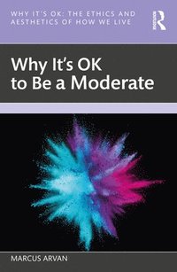 bokomslag Why It's OK to Be a Moderate