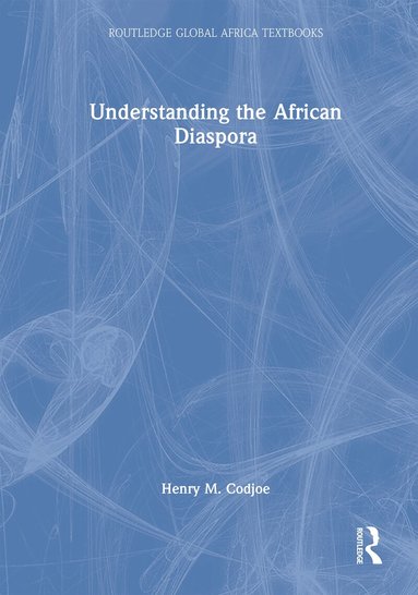 Henry M. Codjoe - Understanding the African Diaspora, Inbunden