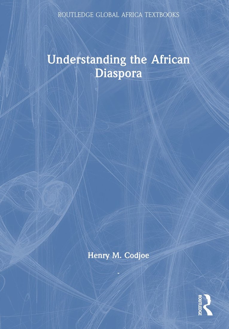 Henry M. Codjoe - Understanding the African Diaspora, Inbunden