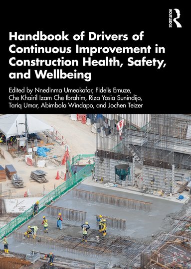 Nnedinma Umeokafor, Fidelis Emuze, Che Khairil Izam Che Ibrahim, Riza Yosia Sunindijo, Tariq Umar, Abimbola Windapo, Jochen Teizer - Handbook of Drivers of Continuous Improvement in Construction Health, Safety, and Wellbeing, Häftad