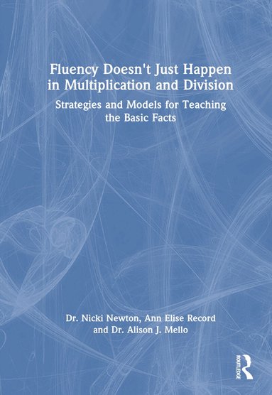 Nicki Newton, Ann Elise Record, Alison J. Mello - Fluency Doesn't Just Happen in Multiplication and Division, Inbunden