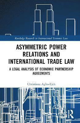 Asymmetric Power Relations and International Trade Law 1