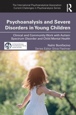 Nahir Bonifacino - Psychoanalysis and Severe Disorders in Young Children, Häftad