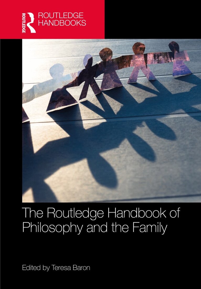 Teresa Baron - Routledge Handbook of Philosophy and the Family, Inbunden