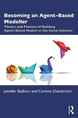 Jennifer Badham, Corinna Elsenbroich - Becoming an Agent-Based Modeller, Häftad