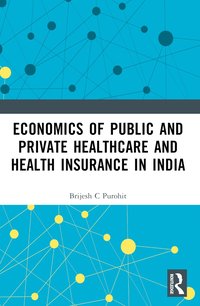 bokomslag Economics of Public and Private Healthcare and Health Insurance in India