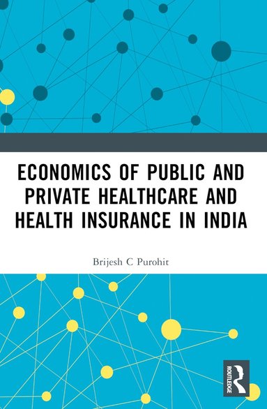 bokomslag Economics of Public and Private Healthcare and Health Insurance in India