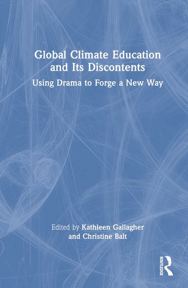 Kathleen Gallagher, Christine Balt - Global Climate Education and Its Discontents, Inbunden