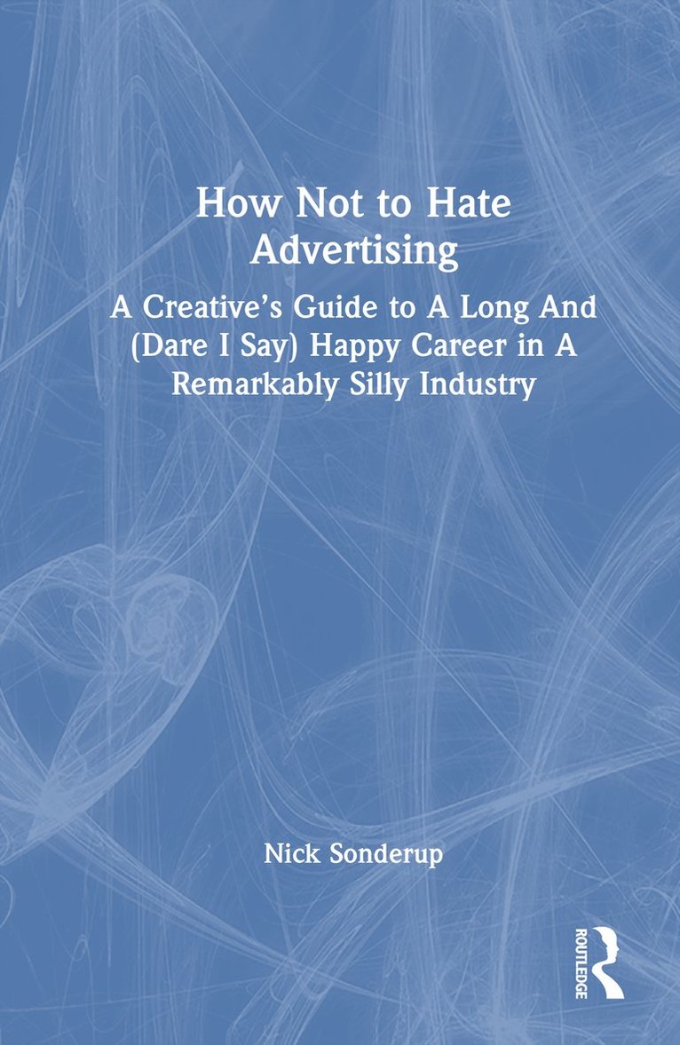 Nick Sonderup - How Not to Hate Advertising, Inbunden