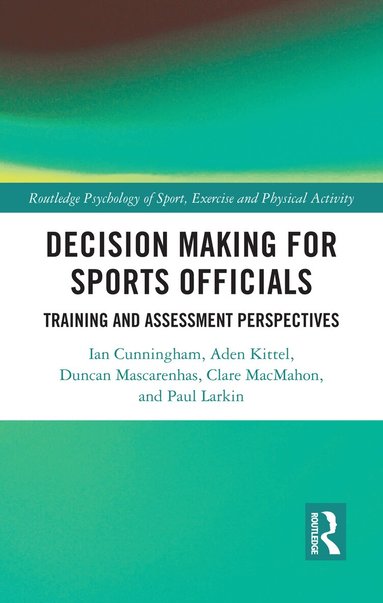 Ian Cunningham, Aden Kittel, Duncan Mascarenhas, Clare MacMahon, Paul Larkin - Decision Making for Sports Officials, Inbunden