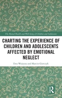 bokomslag Charting the Experience of Children and Adolescents Affected by Emotional Neglect