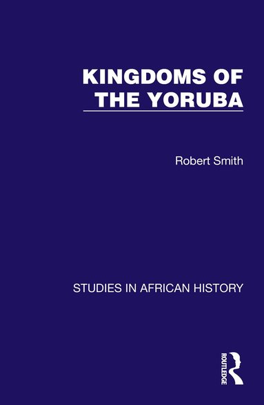 Robert Smith - Kingdoms of the Yoruba, Inbunden