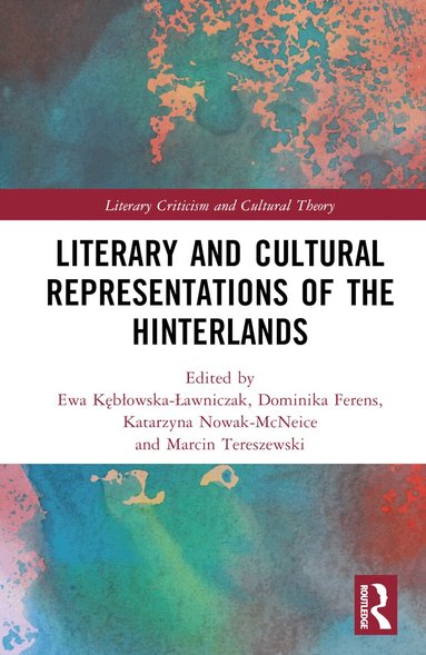 Ewa Kębłowska-Ławniczak, Dominika Ferens, Katarzyna Nowak-McNeice, Marcin Tereszewski - Literary and Cultural Representations of the Hinterlands, Inbunden