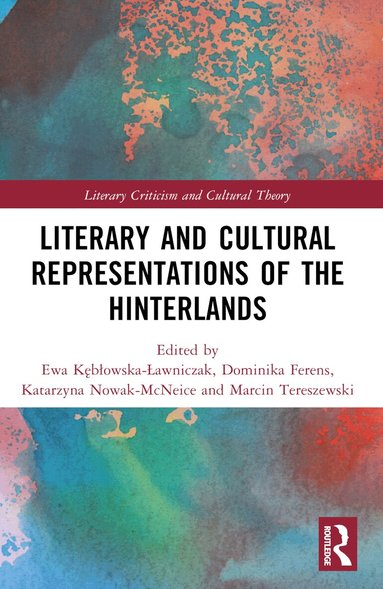 Ewa Kębłowska-Ławniczak, Dominika Ferens, Katarzyna Nowak-McNeice, Marcin Tereszewski - Literary and Cultural Representations of the Hinterlands, Häftad