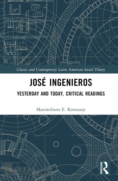 Maximiliano E. Korstanje - José Ingenieros, Inbunden