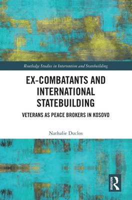 Ex-Combatants and International Statebuilding 1