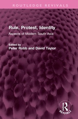 Peter Robb, David Taylor, UK) Robb, Peter (Emeritus Professor, SOAS South Asia Institute, London - Rule, Protest, Identity, Inbunden