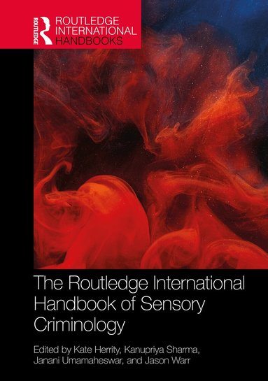 Kate Herrity, Kanupriya Sharma, Janani Umamaheswar, Jason Warr - Routledge International Handbook of Sensory Criminology, Inbunden