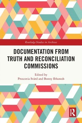 Proscovia Svärd, Bonny Ibhawoh - Documentation from Truth and Reconciliation Commissions, Häftad