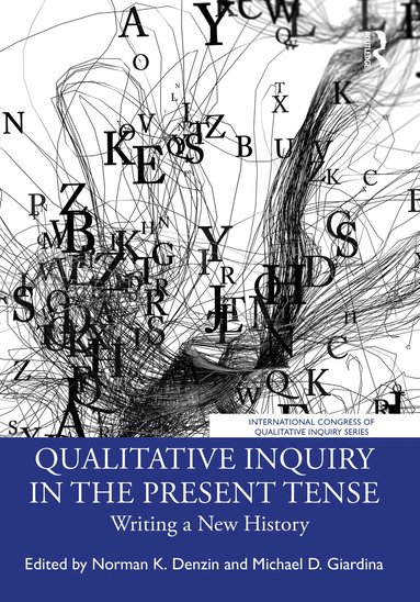 Norman K. Denzin, Michael D. Giardina - Qualitative Inquiry in the Present Tense, Häftad