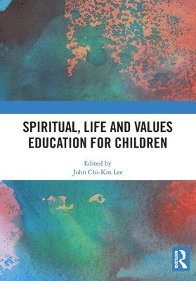 John Chi-Kin Lee - Spiritual, Life and Values Education for Children, Häftad