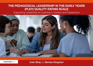 Iram Siraj, Denise Kingston - Pedagogical Leadership in the Early Years (PLEY) Quality Rating Scale, Häftad