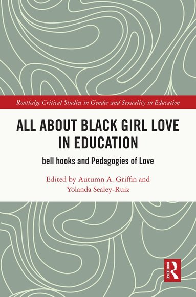 Autumn A. Griffin, Yolanda Sealey-Ruiz - All About Black Girl Love in Education, Inbunden