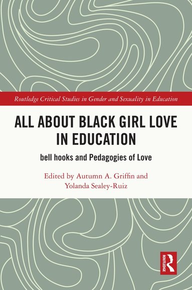 Autumn A. Griffin, Yolanda Sealey-Ruiz - All About Black Girl Love in Education, Häftad
