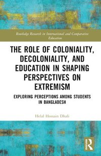 bokomslag The Role of Coloniality, Decoloniality, and Education in Shaping Perspectives on Extremism