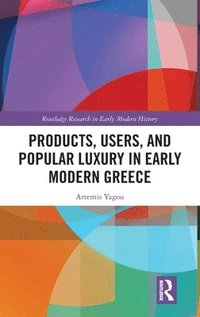 bokomslag Products, Users, and Popular Luxury in Early Modern Greece