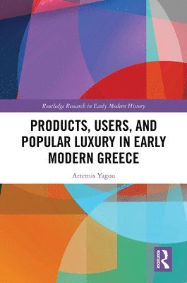 bokomslag Products, Users, and Popular Luxury in Early Modern Greece