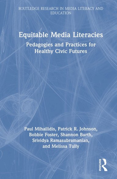 Paul Mihailidis, Patrick R. Johnson, Bobbie Foster, Shannon Burth, Srividya Ramasubramanian, Melissa Tully - Equitable Media Literacies, Inbunden