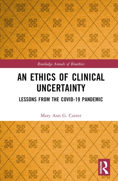 Mary Ann G. Cutter - Ethics of Clinical Uncertainty, Inbunden