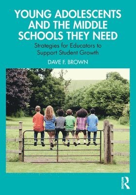 Dave F. Brown - Young Adolescents and the Middle Schools They Need, Häftad