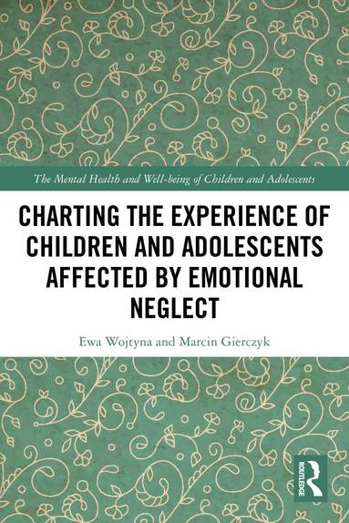 Ewa Wojtyna, Marcin Gierczyk - Charting the Experience of Children and Adolescents Affected by Emotional Neglect, Häftad