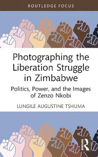 bokomslag Photographing the Liberation Struggle in Zimbabwe