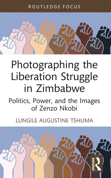 Lungile Augustine Tshuma - Photographing the Liberation Struggle in Zimbabwe, Häftad
