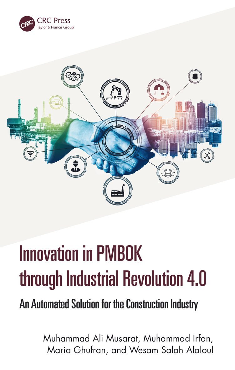 Muhammad Ali Musarat, Muhammad Irfan, Maria Ghufran, Wesam Salah Alaloul, Universiti Teknologi PETRONAS) Musarat, Muhammad Ali (Department of Civil and Environmental Engineering, Malaysia) Alaloul, Wesam Salah (Civil and Env Engineering Dep - Innovation in PMBOK through Industrial Revolution 4.0, Inbunden