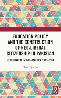 bokomslag Education Policy and the Construction of Neo-Liberal Citizenship in Pakistan